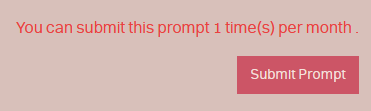 A screenshot of the submit button on the prompt page. Above the submit button is a message stating that the prompt can only be submitted once per month.